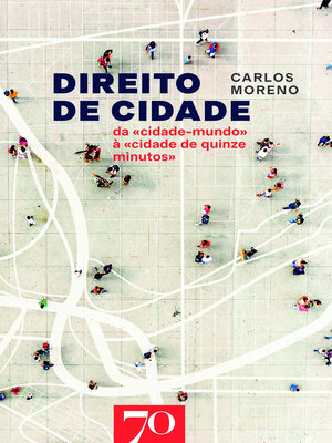 cover image of Direito de Cidade--Da «Cidade-Mundo» à «Cidade de Quinze Minutos»